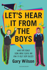 Let's Hear It from the Boys : What boys really think about school and how to help them succeed - Gary Wilson