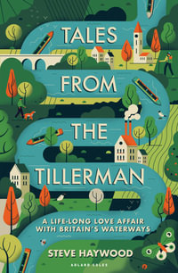 Tales from the Tillerman : A Life-long Love Affair with Britain's Waterways - Steve Haywood