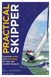 Practical Skipper : Essential notes and checklists for day and coastal skippers - Bill Johnson