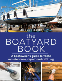 The Boatyard Book : A boatowner's guide to yacht maintenance, repair and refitting - Simon Jollands