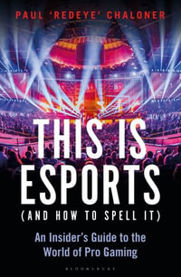 This is esports (and How to Spell it) : An Insider's Guide to the World of Pro Gaming - Paul Chaloner