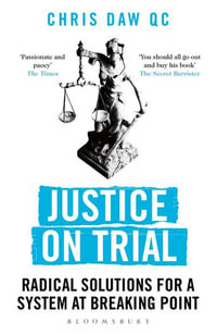 Justice on Trial : Radical Solutions for a System at Breaking Point - Chris Daw