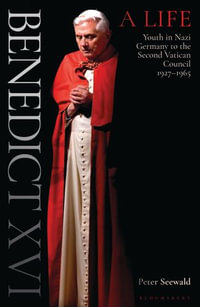 Benedict XVI: A Life Volume One : Youth in Nazi Germany to the Second Vatican Council 1927-1965 - Peter Seewald