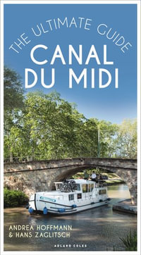 Canal du Midi : The Ultimate Guide - Andrea Hoffmann