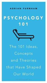 Psychology 101 : The 101 Ideas, Concepts and Theories That Have Shaped Our World - Adrian Furnham