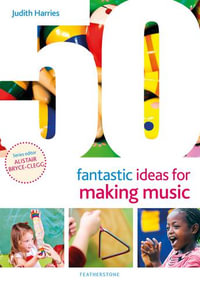 50 Fantastic Ideas for Making Music : 50 Fantastic Ideas - Judith Harries