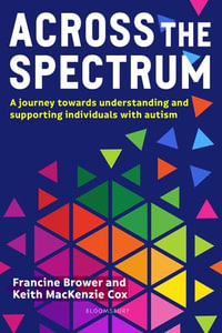 Across the Spectrum : A journey towards understanding and supporting autistic individuals - Francine Brower