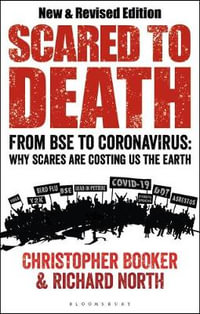 Scared to Death : From BSE to Coronavirus: Why Scares are Costing Us the Earth - Christopher Booker