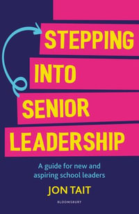 Stepping into Senior Leadership : A guide for new and aspiring school leaders - Mr Jon Tait