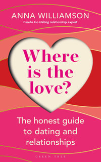 Where is the Love?: The Honest Guide to Dating and Relationships : Shortlisted for the Health & Wellbeing Awards 2022 - Anna Williamson