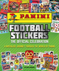 Panini Football Stickers: The Official Celebration : A Nostalgic Journey Through the World of Panini - Greg Lansdowne