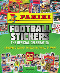 Panini Football Stickers : The Official Celebration: A Nostalgic Journey Through the World of Panini - Greg Lansdowne