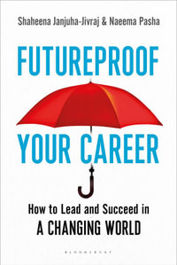 Futureproof Your Career : How to Lead and Succeed in a Changing World - Shaheena Janjuha-Jivraj