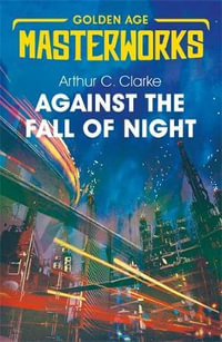 Against the Fall of Night : Golden Age Masterworks - Arthur C. Clarke