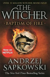 Baptism of Fire : Witcher 3   Now a major Netflix show - Andrzej Sapkowski