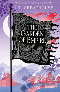 The Garden of Empire : A sweeping fantasy epic full of magic, secrets and war - J.T. Greathouse