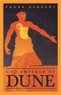 God Emperor Of Dune : The inspiration for the blockbuster film - Frank Herbert