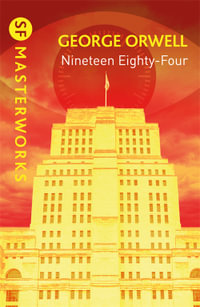 Nineteen Eighty-Four : Sf Masterworks - George Orwell