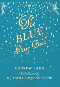 The Blue Fairy Book  - Illustrated by H. J. Ford and G. P. Jacomb Hood : Andrew Lang's Fairy Books - Andrew Lang