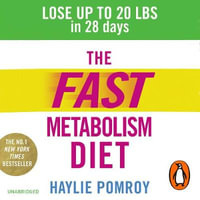 The Fast Metabolism Diet : Lose Up to 20 Pounds in 28 Days: Eat More Food & Lose More Weight - Haylie Pomroy