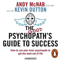 The Good Psychopath's Guide to Success - Professor Kevin Dutton