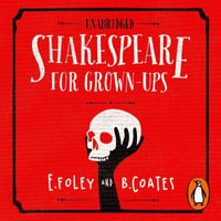 Shakespeare for Grown-ups : Everything you Need to Know about the Bard - Elizabeth Foley