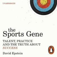 The Sports Gene : Talent, Practice and the Truth About Success - David Epstein