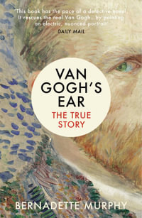 Van Gogh's Ear : The True Story - Bernadette Murphy