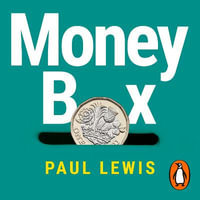 Money Box : Your toolkit for balancing your budget, growing your bank balance and living a better financial life - Paul Lewis