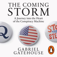 The Coming Storm : A Journey into the Heart of the Conspiracy Machine - Gabriel Gatehouse