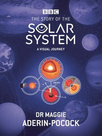 The Story of the Solar System : A Visual Journey - Dr Maggie Aderin-Pocock