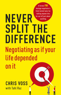 Never Split the Difference : Negotiating as if Your Life Depended on It - Chris Voss