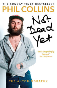 Not Dead Yet : The Autobiography - Phil Collins