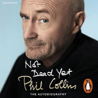 Not Dead Yet : The Autobiography - Phil Collins