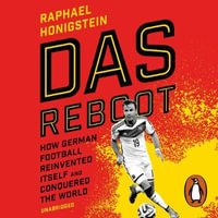 Das Reboot : How German Football Reinvented Itself and Conquered the World - Raphael Honigstein