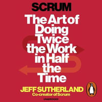 Scrum : A revolutionary approach to building teams, beating deadlines and boosting productivity - J.J. Sutherland