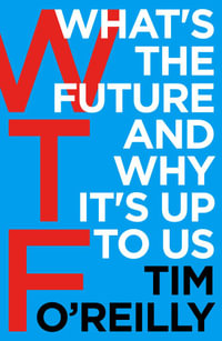 WTF? : What's the Future and Why It's Up to Us - Tim O'Reilly