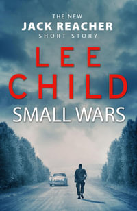 Small Wars : (The new Jack Reacher short story) - Lee Child