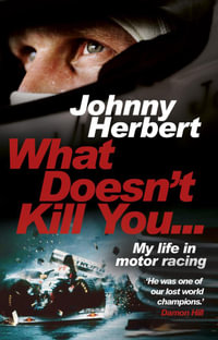 What Doesn't Kill You... : My Life in Motor Racing - Johnny Herbert