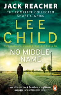 No Middle Name : Complete Collected Jack Reacher Stories - Lee Child