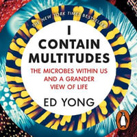 I Contain Multitudes : The Microbes Within Us and a Grander View of Life - Ed Yong