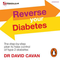 Reverse Your Diabetes : The Step-by-Step Plan to Take Control of Type 2 Diabetes - Dr David Cavan