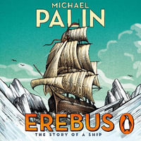 Erebus : The Story of a Ship - Michael Palin