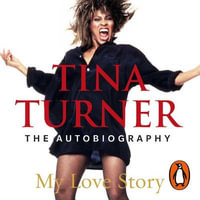 Tina Turner : My Love Story (Official Autobiography) - Heather Alicia Simms