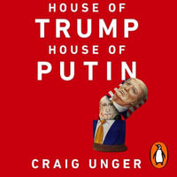 House of Trump, House of Putin : The Untold Story of Donald Trump and the Russian Mafia - Craig Unger