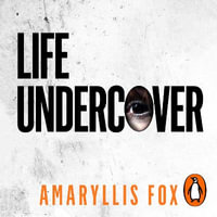 Life Undercover : Coming of Age in the CIA - Amaryllis Fox
