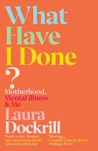 What Have I Done? : An honest memoir about surviving postpartum psychosis - Laura Dockrill