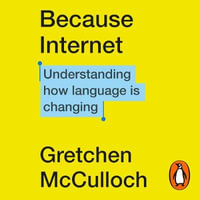 Because Internet : Understanding how language is changing - Gretchen McCulloch