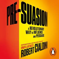 Pre-Suasion : A Revolutionary Way to Influence and Persuade - John Bedford Lloyd