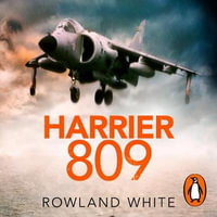 Harrier 809 : Britain's Legendary Jump Jet and the Untold Story of the Falklands War - Roy McMillan